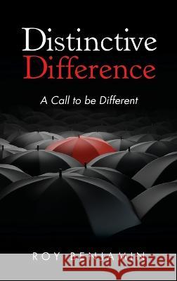 Distinctive Difference: A Call To Be Different Roy Benjamin   9798886409543 Ewings Publishing LLC