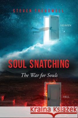 Soul Snatching: The War for Souls Steven Treadwell   9798886409987