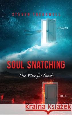 Soul Snatching: The War for Souls Steven Treadwell   9798886409994