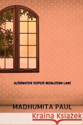 Alternative Dispute Resolution Laws Madhumita Paul 9798886414882