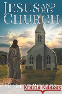 Jesus and His Church Rhodes Robert Rhodes 9798886443493