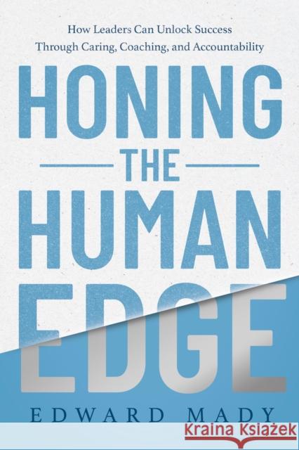 Honing the Human Edge Edward Mady 9798886454048 Greenleaf Book Group LLC