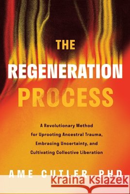 The Regeneration Process Ame Cutler 9798886455236 Greenleaf Book Group LLC