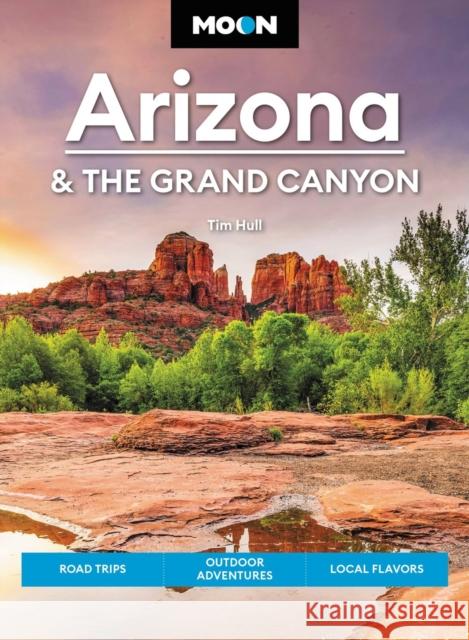 Moon Arizona & the Grand Canyon (Seventeenth Edition) Tim Hull 9798886470284