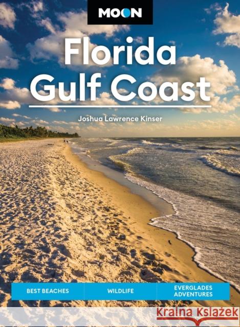 Moon Florida Gulf Coast (Eighth Edition): Best Beaches, Wildlife, Everglades Adventures Joshua Lawrence Kinser 9798886470444 Avalon Publishing Group