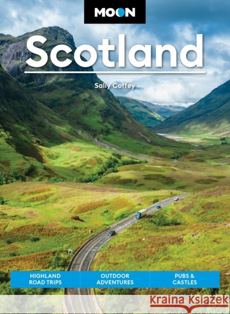 Moon Scotland (Second Edition): Highland Road Trips, Outdoor Adventures, Pubs & Castles Sally Coffey 9798886470581