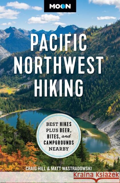Moon Pacific Northwest Hiking (Second Edition, Revised): Best Hikes plus Beer, Bites, and Campgrounds Nearby Matt Wastradowski 9798886470680 Avalon Publishing Group