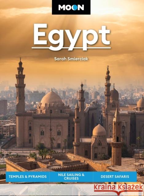 Moon Egypt (Second Edition): Temples & Pyramids, Nile Sailing & Cruises, Desert Safaris Sarah Smierciak 9798886470925 Avalon Publishing Group