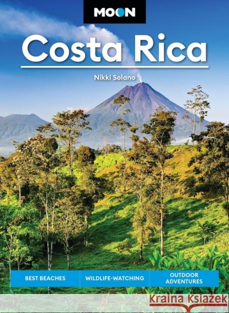 Moon Costa Rica (Fourth Edition): Best Beaches, Wildlife-Watching, Outdoor Adventures Nikki Solano 9798886471014 Avalon Publishing Group
