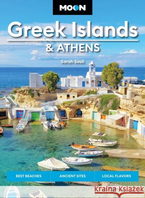 Moon Greek Islands & Athens (Third Edition): Best Beaches, Ancient Sites, Local Flavors Sarah Souli 9798886471342 Avalon Publishing Group