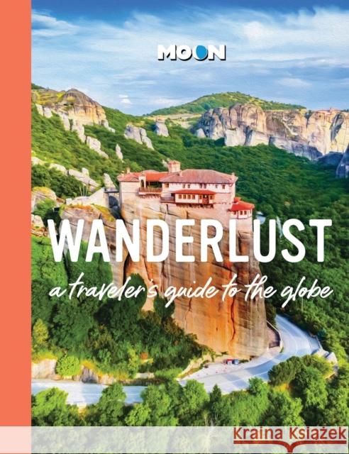 Wanderlust: A Traveler's Guide to the Globe (2nd Edition, Revised) Moon Travel Guides 9798886471649 Avalon Travel Publishing