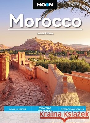 Moon Morocco (Fourth Edition) Lucas Peters 9798886471830 Avalon Travel Publishing