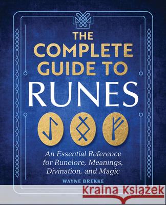 The Complete Guide to Runes Wayne Brekke 9798886508239 Callisto Media Inc.