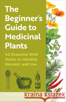 The Beginner's Guide to Medicinal Plants Amber Robinson PhD 9798886508260