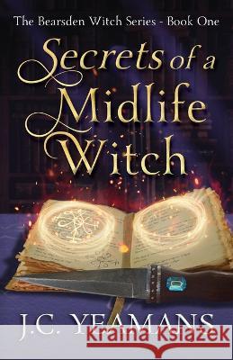 Secrets of a Midlife Witch J C Yeamans   9798886520026 Reed Shore Press