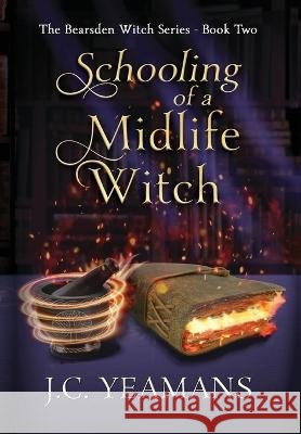 Schooling of a Midlife Witch J C Yeamans   9798886520064 Reed Shore Press
