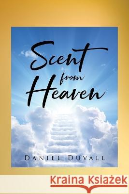 Scent from Heaven Daniel Duvall   9798886541571