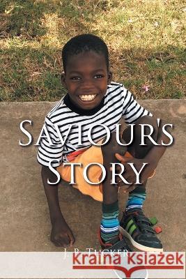 Saviour's Story J B Tucker, Bill 9798886544404 Page Publishing, Inc.