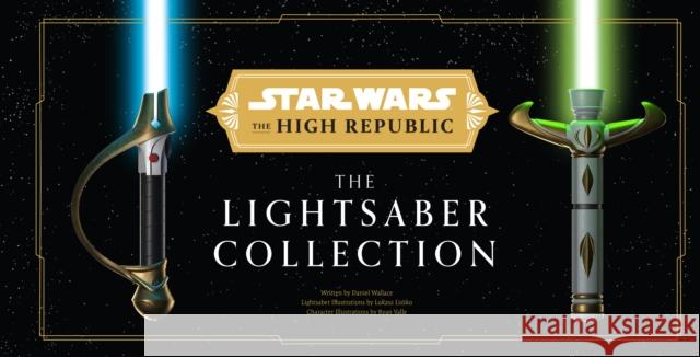 Star Wars: The High Republic: The Lightsaber Collection Daniel Wallace 9798886630848