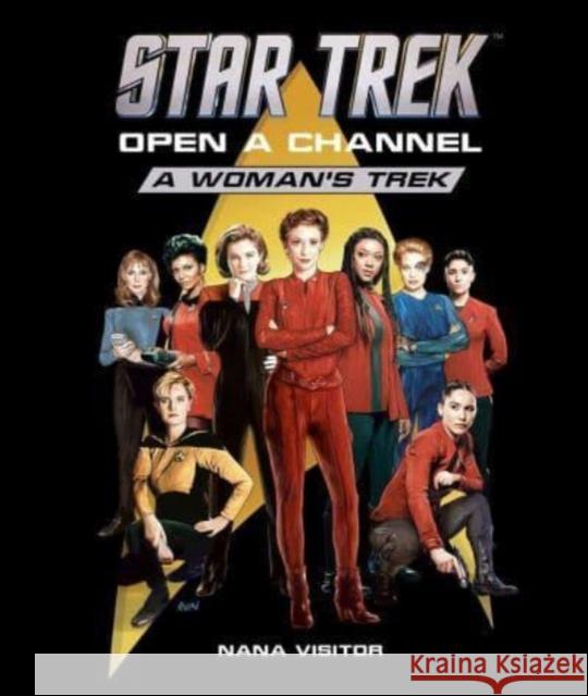 Star Trek: Open a Channel: A Woman's Trek Nana Visitor 9798886633016 Insight Editions