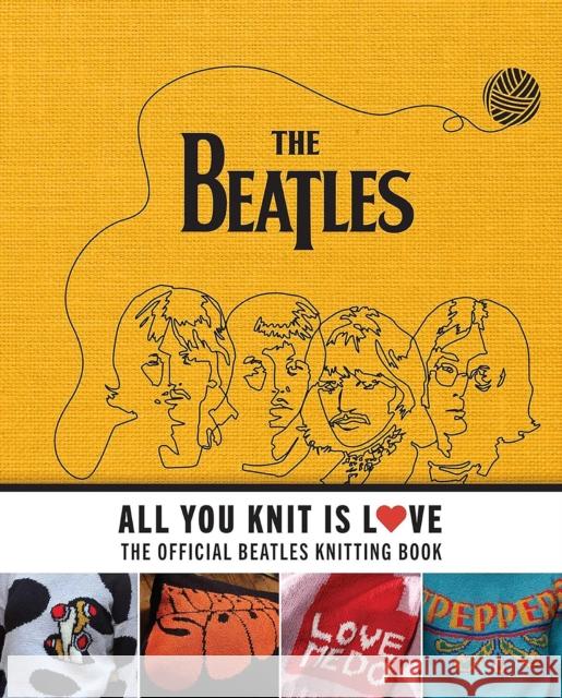 All You Knit Is Love: The Official Beatles Knitting Book Caroline Smith 9798886635072 Insight Editions