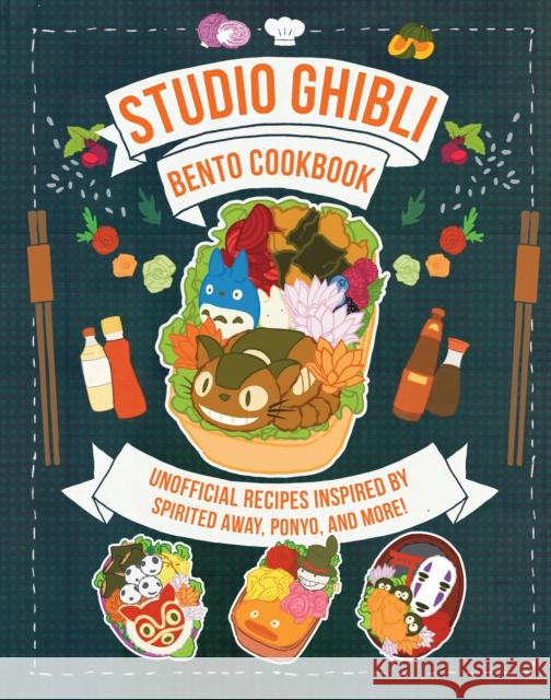 Studio Ghibli Bento Cookbook: Unofficial Recipes Inspired by Spirited Away, Ponyo, and More! Barbara Rossi 9798886636215 Insight Editions