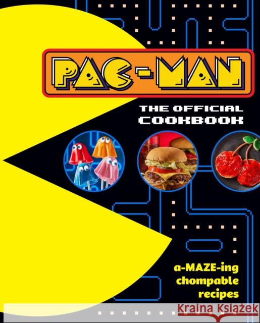 PAC-MAN: The Official Cookbook Jennifer Peterson 9798886637519 Insight Editions