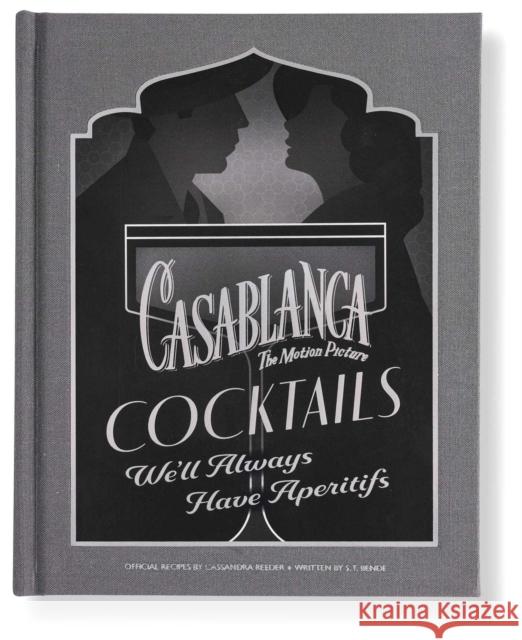 Casablanca Cocktails: We'll Always Have Aperitifs Bende, S.T. 9798886637724 Insight Editions