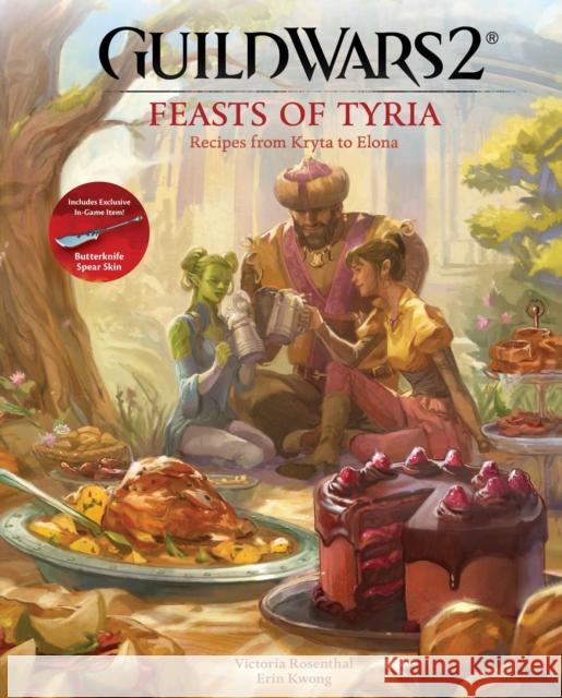 Guild Wars 2: Feasts of Tyria: Recipes from Kryta to Elona Erin Kwong 9798886638684