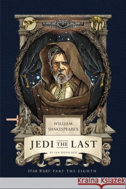William Shakespeare's Jedi the Last: Star Wars Part the Eighth Ian Doescher 9798886639711