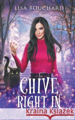 Chive Right In Lisa Bouchard   9798886640076 Lisa Bouchard