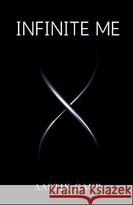 Infinite Me Aastik Gaur 9798886670592 Notion Press, Inc.
