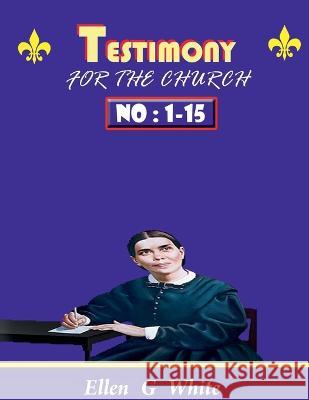 TESTIMONY FOR THE CHURCH Volume 1 - 15 Ellen White 9798886674101 Notion Press, Inc.