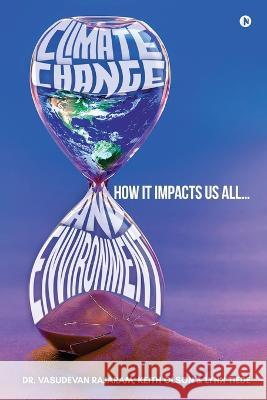 Climate Change and Environment: How It Impacts Us All Keith Olson, Lynn Tiede, Dr Vasudevan Rajaram 9798886675702