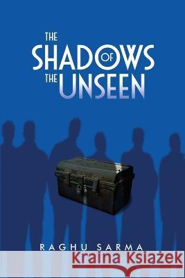 The Shadows of the Unseen Raghu Sarma 9798886675740 Notion Press