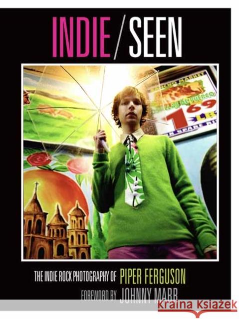 Indie, Seen: The Indie Rock Photography of Piper Ferguson Insight Editions 9798886740455 Weldon Owen, Incorporated