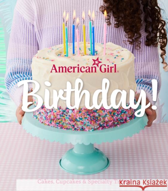 American Girl Birthday!: Cakes, Cupcakes & Specialty Treats Weldon Owen 9798886741339 Weldon Owen