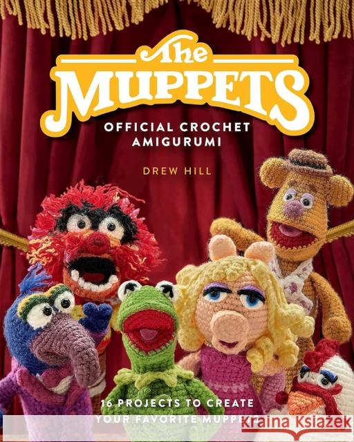 The Muppets Official Crochet Amigurumi: 16 Projects to Create Your Favorite Muppets Drew Hill 9798886741773 Insight Editions