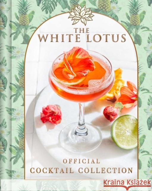 The White Lotus Official Cocktail Collection Sarah Gualtieri 9798886742107 Insight Editions