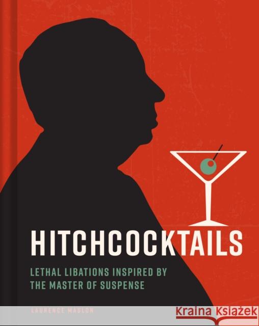 Hitchcocktails: Lethal Libations Inspired by the Master of Suspense Maslon, Laurence 9798886742190 Weldon Owen, Incorporated