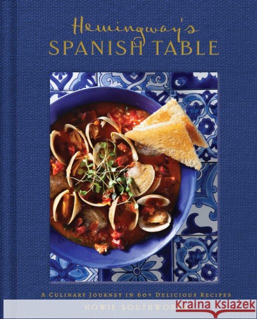 Hemingway's Spanish Table Weldon Owen 9798886742909