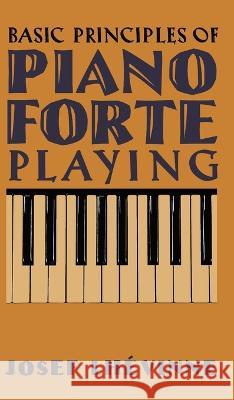 Basic Principles of Pianoforte Playing Josef Lhévinne 9798886770148 Greenpoint Books, LLC