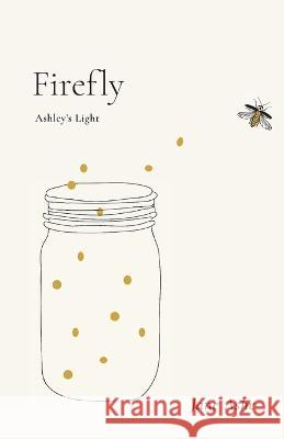 Firefly: Ashley's Light Jane Ashe   9798886790597 Luminare Press