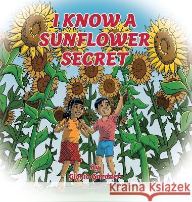 I Know a Sunflower Secret Gardner Gloria Gardner 9798886791334