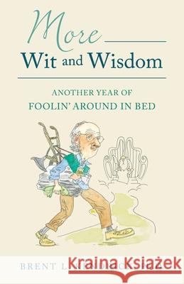 More Wit and Wisdom: Another Year of Foolin' Around in Bed Brent L Kendrick 9798886795448