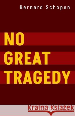 No Great Tragedy: An Academic Novel Schopen, Bernard 9798886799811