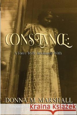 Constance: A Force to Be Reckoned With Donna M Marshall, Dana M Hutchinson 9798886800333