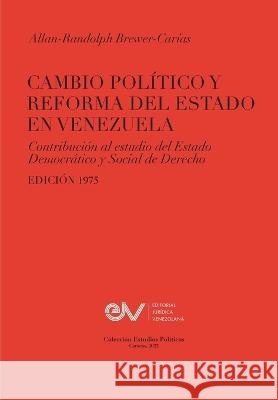CAMBIO POLÍTICO Y REFORMA DEL ESTADO EN VENEZUELA. Contribución al estudio del Estado Democrático y Social de Derecho, Edición 1975 Allan R Brewer-Carías 9798886802535