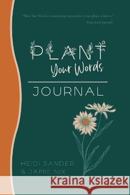 Plant Your Words Journal Heidi Sander Jamie Nix  9798886807547 Plants and Poetry LLC