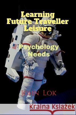 Learning Future Traveller Leisure John Lok 9798886840674 Notion Press